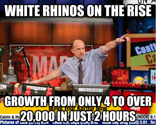 White Rhinos on the rise Growth from only 4 to over 20,000 in just 2 hours - White Rhinos on the rise Growth from only 4 to over 20,000 in just 2 hours  Mad Karma with Jim Cramer