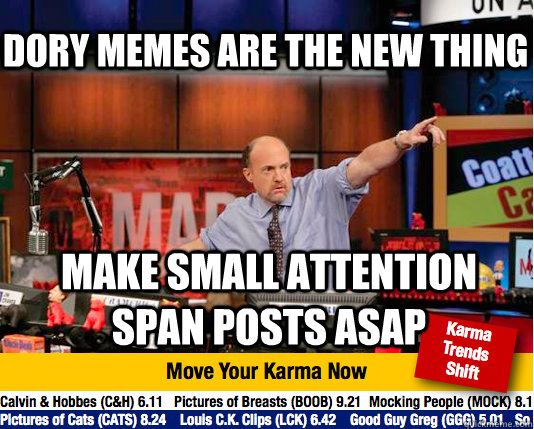 Dory memes are the new thing Make small attention span posts asap - Dory memes are the new thing Make small attention span posts asap  Mad Karma with Jim Cramer