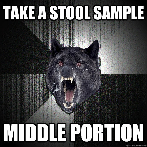 take a stool sample middle portion  Insanity Wolf