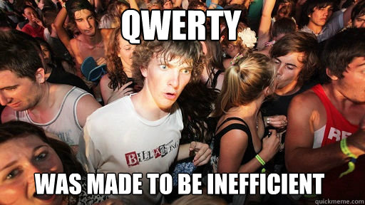 qwerty
 was made to be inefficient  Sudden Clarity Clarence