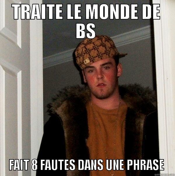 TRAITE LE MONDE DE BS FAIT 8 FAUTES DANS UNE PHRASE Scumbag Steve