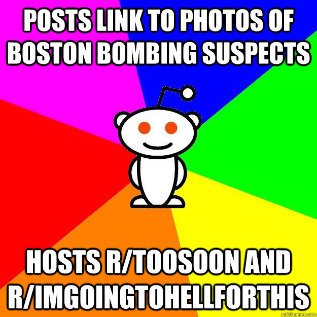 posts link to photos of boston bombing suspects hosts r/toosoon and r/imgoingtohellforthis  Reddit Alien