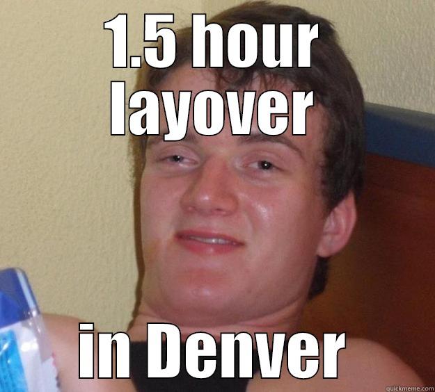 1.5 HOUR LAYOVER IN DENVER 10 Guy