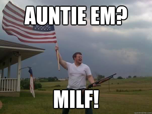 auntie em? milf!  Overly Patriotic American