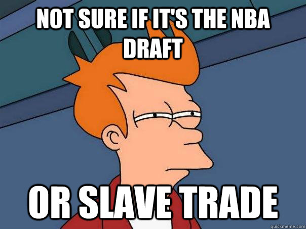 not sure if it's the nba draft or slave trade - not sure if it's the nba draft or slave trade  Futurama Fry