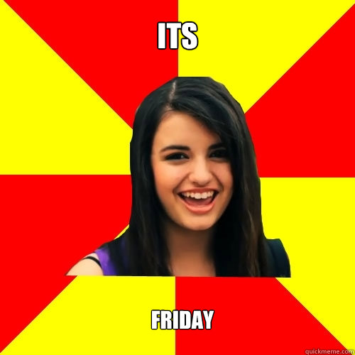 ITS FRIDAY   Rebecca Black