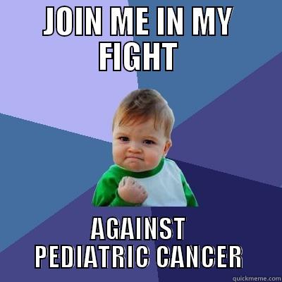 KIDS SHOULDN'T GET CANCER - JOIN ME IN MY FIGHT AGAINST PEDIATRIC CANCER Success Kid