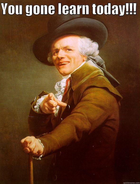 YOU GONE LEARN TODAY!!!   Joseph Ducreux