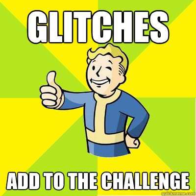 Glitches add to the challenge  - Glitches add to the challenge   Fallout new vegas