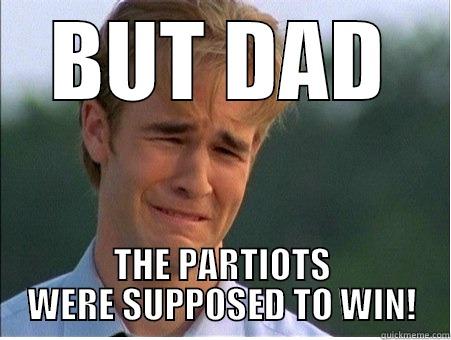 BUT DAD THE PARTIOTS WERE SUPPOSED TO WIN! 1990s Problems