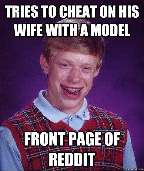 tries to cheat on his wife with a model front page of reddit  Bad Luck Brian