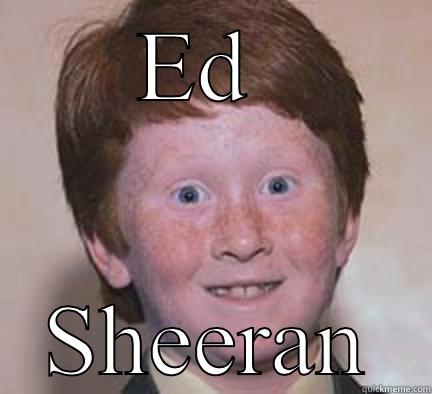 ED  SHEERAN Over Confident Ginger