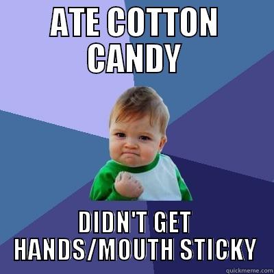 Whenever the state fair begins - ATE COTTON CANDY DIDN'T GET HANDS/MOUTH STICKY Success Kid