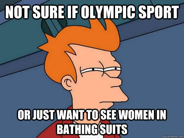 Not sure if olympic sport or just want to see women in bathing suits  Futurama Fry