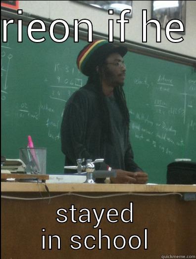 RIEON IF HE  STAYED IN SCHOOL Rasta Science Teacher