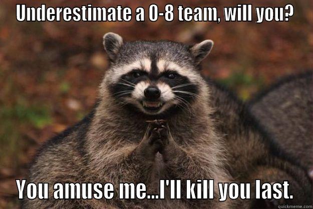 Evil Comeback Raccoon - UNDERESTIMATE A 0-8 TEAM, WILL YOU? YOU AMUSE ME...I'LL KILL YOU LAST. Evil Plotting Raccoon