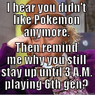 I Know What's Happened... - I HEAR YOU DIDN'T LIKE POKEMON ANYMORE. THEN REMIND ME WHY YOU STILL STAY UP UNTIL 3 A.M. PLAYING 6TH GEN? Creepy Wonka