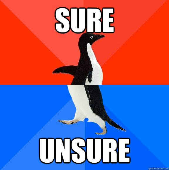 Sure UnSure - Sure UnSure  Socially Awesome Awkward Penguin