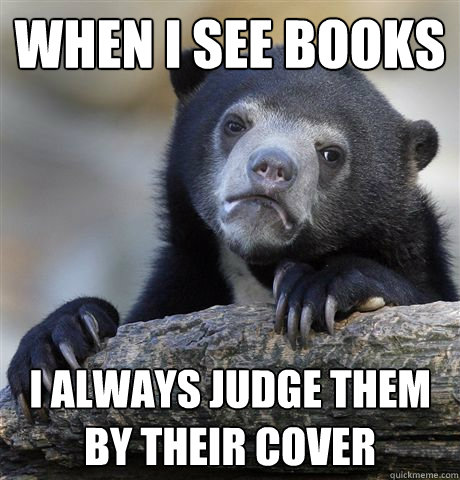 When I see books I always judge them by their cover  Confession Bear