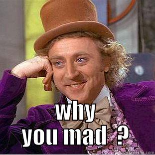 lol to hater -  WHY YOU MAD  ? Creepy Wonka