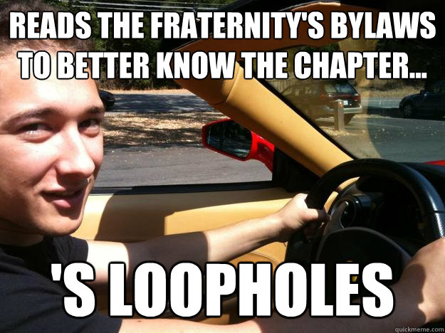Reads the Fraternity's bylaws to better know the chapter... 's Loopholes - Reads the Fraternity's bylaws to better know the chapter... 's Loopholes  Troll P-Bro