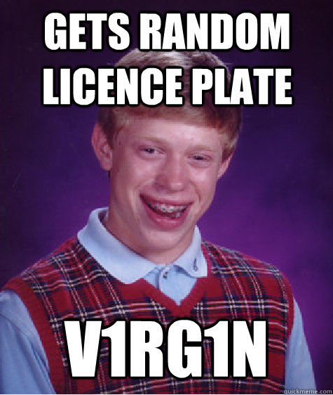 gets random licence plate  v1rg1n  Bad Luck Brian