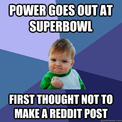 Power goes out at superbowl first thought not to make a reddit post  Success Kid