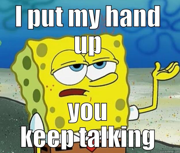 classroom management - I PUT MY HAND UP YOU KEEP TALKING Tough Spongebob