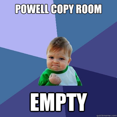 Powell copy room empty  Success Kid