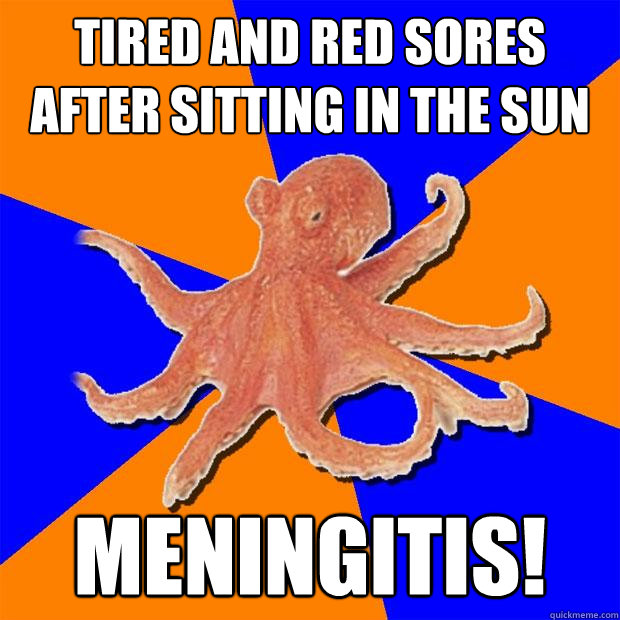 Tired and Red sores after sitting in the sun meningitis! - Tired and Red sores after sitting in the sun meningitis!  Online Diagnosis Octopus