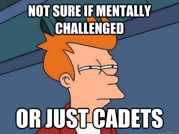 Not sure if mentally challenged or just cadets  Futurama Fry