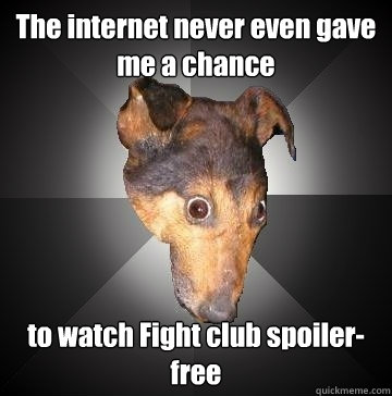 The internet never even gave me a chance to watch Fight club spoiler-free  Depression Dog