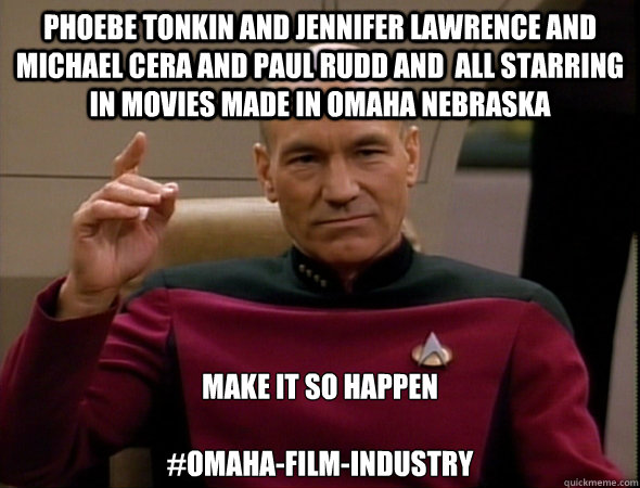 Phoebe Tonkin and Jennifer Lawrence and Michael Cera and Paul Rudd and  all starring in movies made in Omaha Nebraska make it so happen

#omaha-film-industry  good captain picard