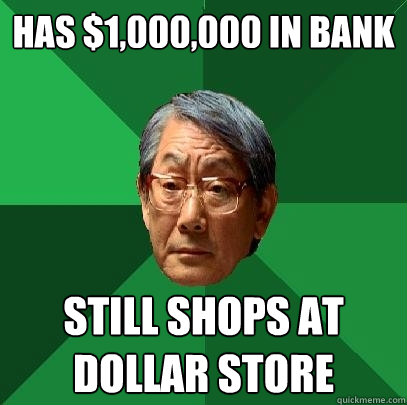 Has $1,000,000 in bank Still shops at dollar store  High Expectations Asian Father