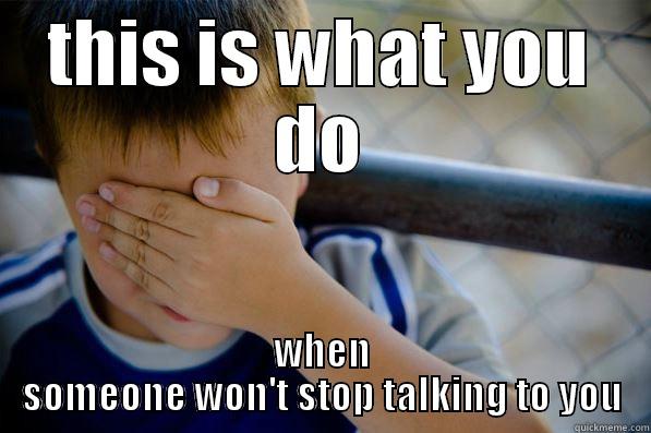 stop talking - THIS IS WHAT YOU DO WHEN SOMEONE WON'T STOP TALKING TO YOU Confession kid