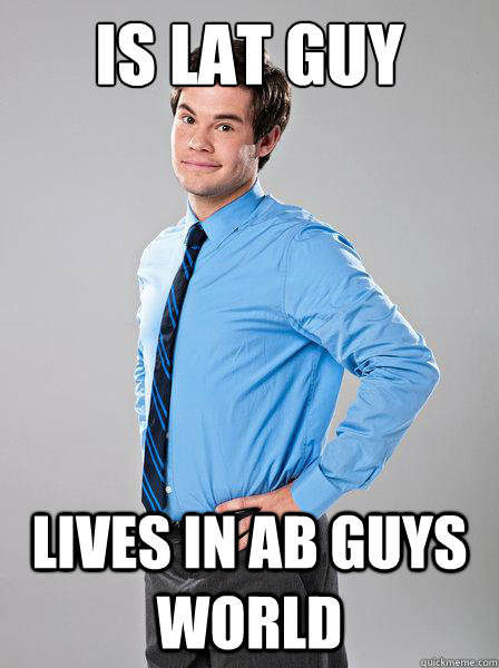 is lat guy lives in ab guys world - is lat guy lives in ab guys world  misunderstood adam