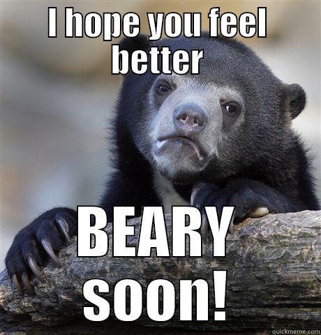 I HOPE YOU FEEL BETTER BEARY SOON! Confession Bear