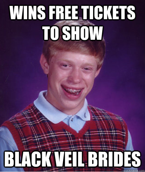 Wins Free Tickets To Show Black Veil Brides   Bad Luck Brian