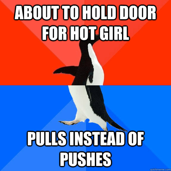 About to hold door for hot girl Pulls instead of pushes  Socially Awesome Awkward Penguin