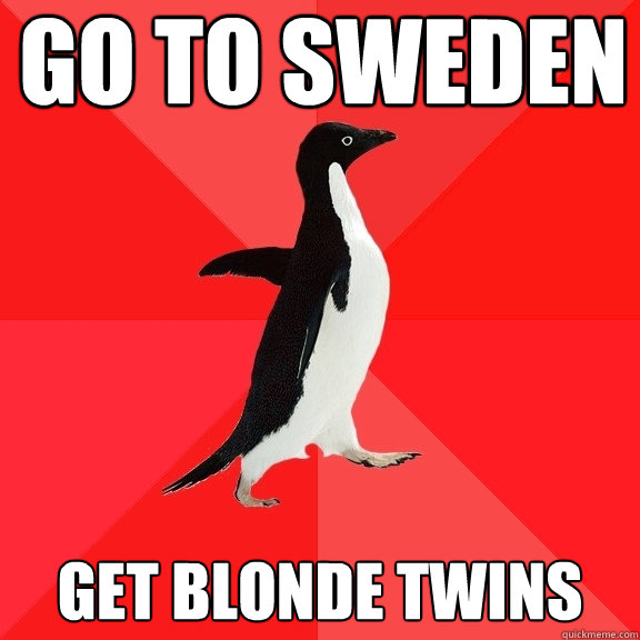 go to sweden get blonde twins  Socially Awesome Penguin