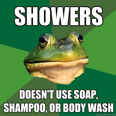 showers doesn't use soap, shampoo, or body wash  Foul Bachelor Frog