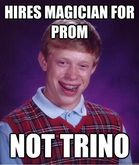 Hires magician for prom not trino   Bad Luck Brian