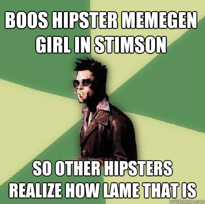 Boos hipster memegen girl in stimson so other hipsters realize how lame that is  Helpful Tyler Durden