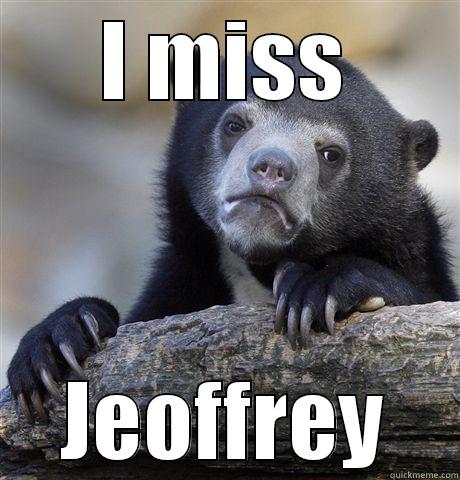 I MISS JEOFFREY Confession Bear