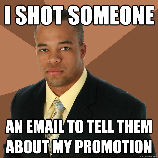 I shot someone an email to tell them about my promotion  Successful Black Man