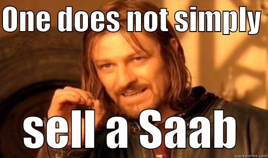 ONE DOES NOT SIMPLY  SELL A SAAB Boromir