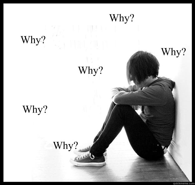 Why? Why? Why? Why? Why? Why?  Sad Youth