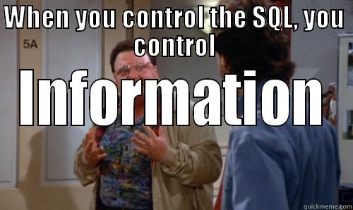 WHEN YOU CONTROL THE SQL, YOU CONTROL INFORMATION Misc