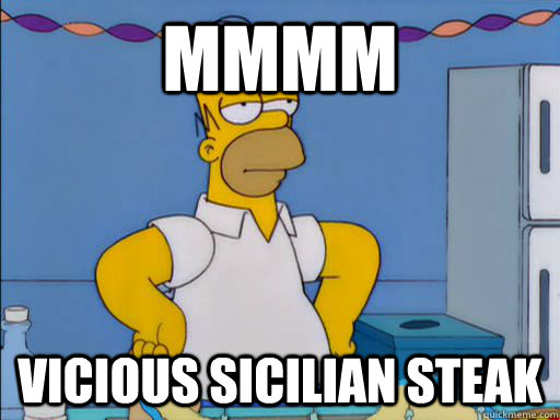 MMMM Vicious sicilian steak - MMMM Vicious sicilian steak  HOMER SIMPSON