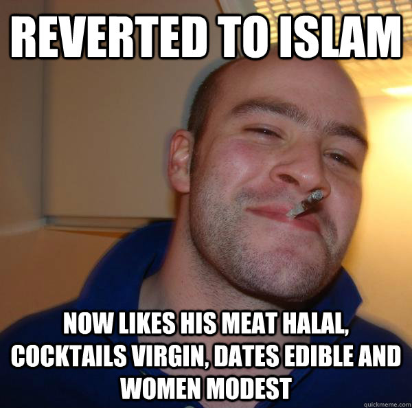 Reverted to Islam Now likes his meat halal, cocktails virgin, dates edible and women modest - Reverted to Islam Now likes his meat halal, cocktails virgin, dates edible and women modest  Misc
